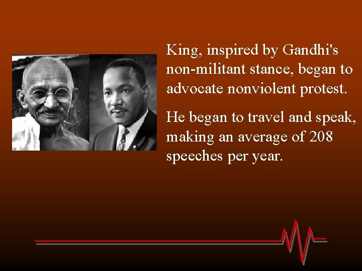 King, inspired by Gandhi's non-militant stance, began to advocate nonviolent protest. He began to