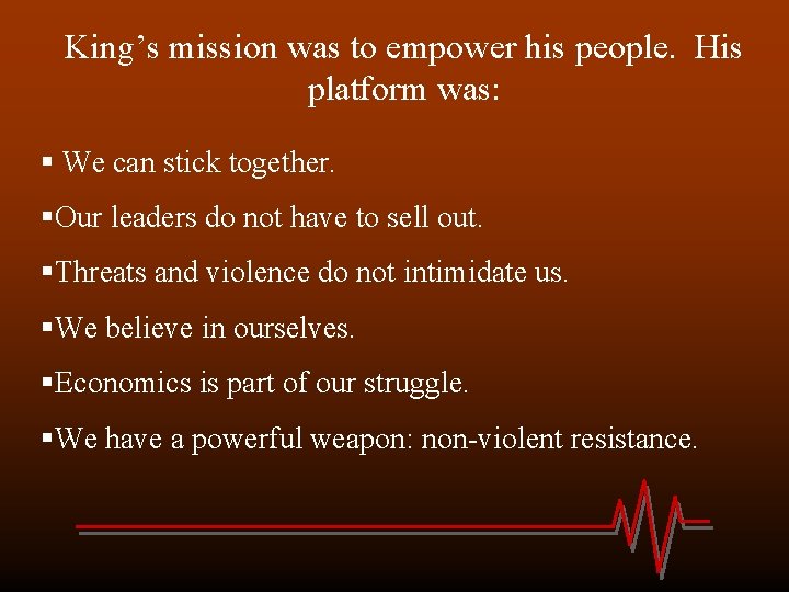 King’s mission was to empower his people. His platform was: § We can stick