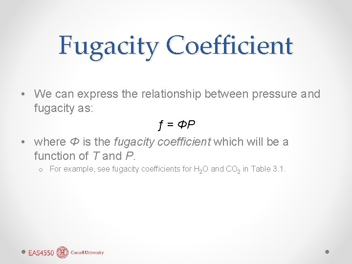 Fugacity Coefficient • We can express the relationship between pressure and fugacity as: ƒ