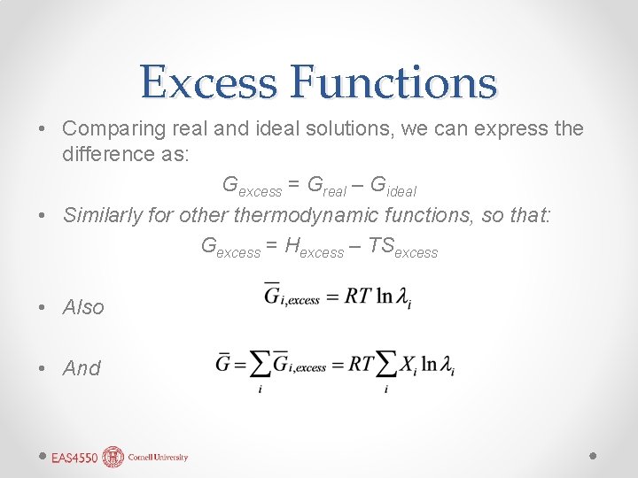 Excess Functions • Comparing real and ideal solutions, we can express the difference as: