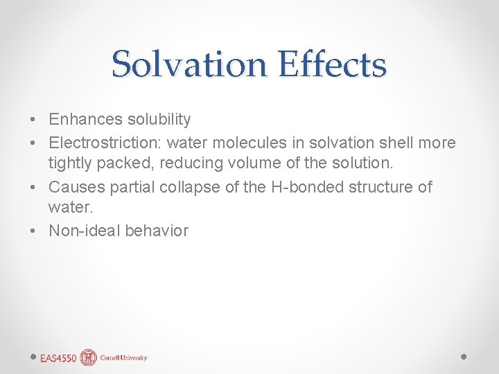 Solvation Effects • Enhances solubility • Electrostriction: water molecules in solvation shell more tightly