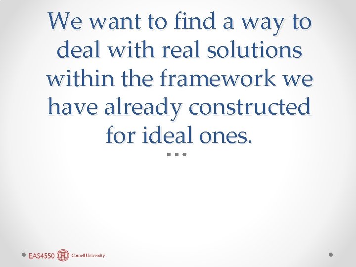 We want to find a way to deal with real solutions within the framework