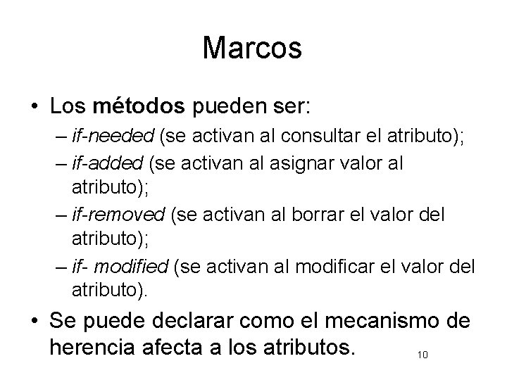 Marcos • Los métodos pueden ser: – if-needed (se activan al consultar el atributo);