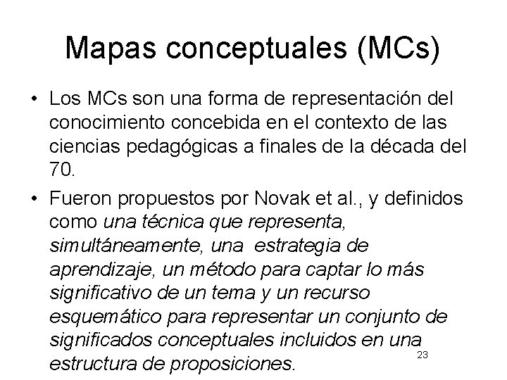 Mapas conceptuales (MCs) • Los MCs son una forma de representación del conocimiento concebida