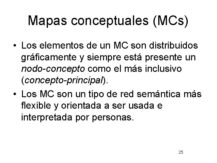 Mapas conceptuales (MCs) • Los elementos de un MC son distribuidos gráficamente y siempre