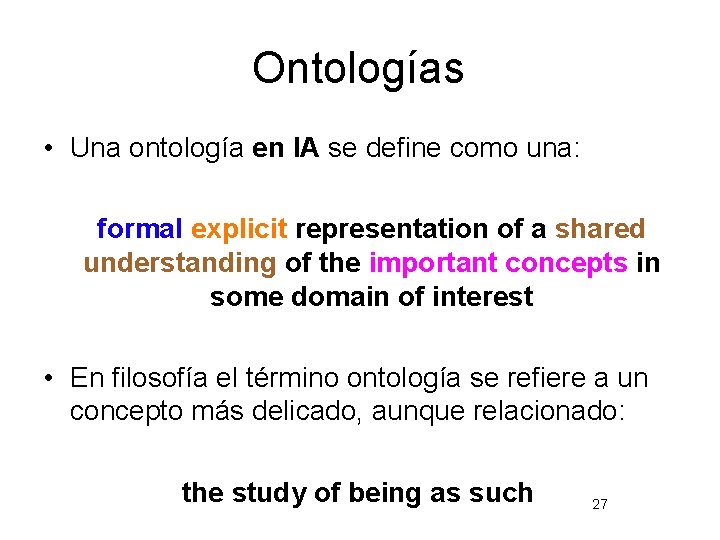 Ontologías • Una ontología en IA se define como una: formal explicit representation of