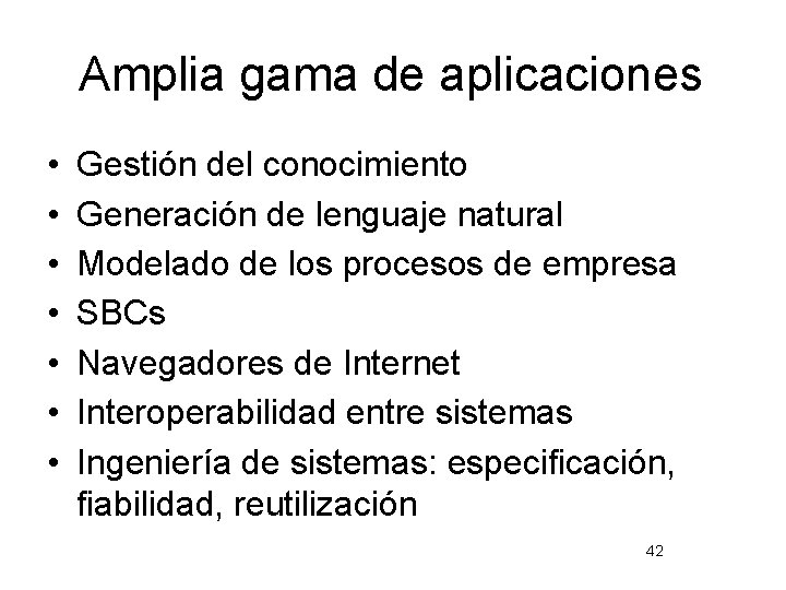 Amplia gama de aplicaciones • • Gestión del conocimiento Generación de lenguaje natural Modelado