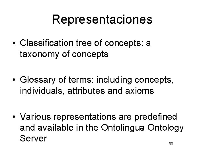 Representaciones • Classification tree of concepts: a taxonomy of concepts • Glossary of terms: