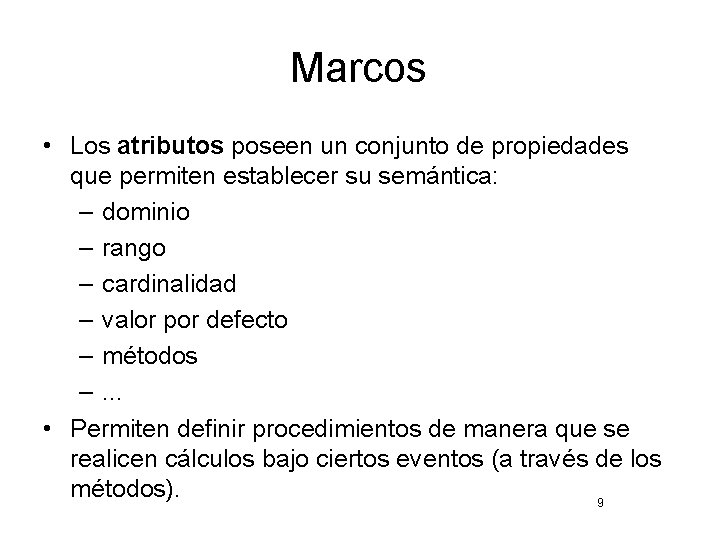 Marcos • Los atributos poseen un conjunto de propiedades que permiten establecer su semántica:
