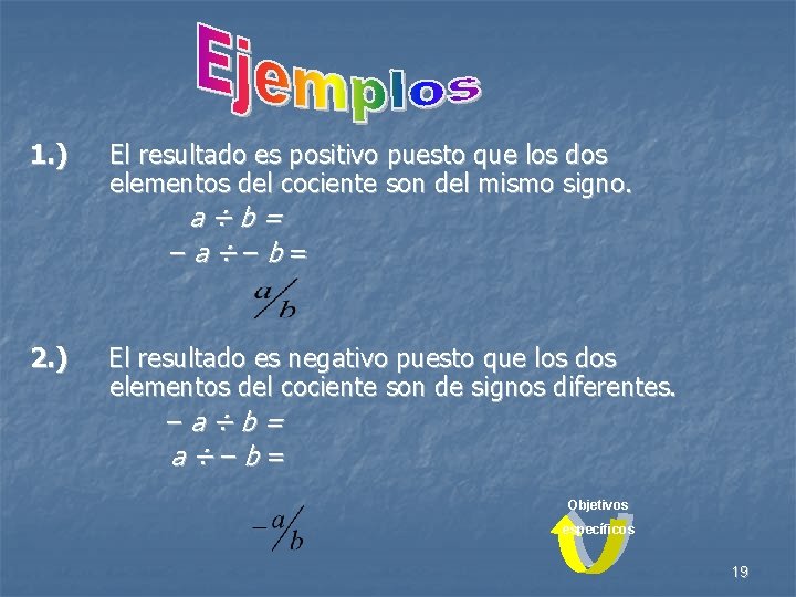 1. ) El resultado es positivo puesto que los dos elementos del cociente son