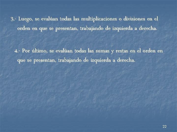 3. - Luego, se evalúan todas las multiplicaciones o divisiones en el orden en