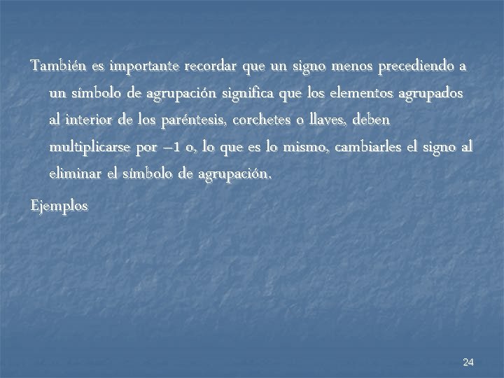 También es importante recordar que un signo menos precediendo a un símbolo de agrupación