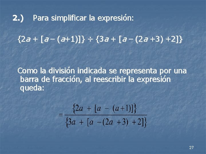 2. ) Para simplificar la expresión: {2 a + [a – (a+1)]} ÷ {3