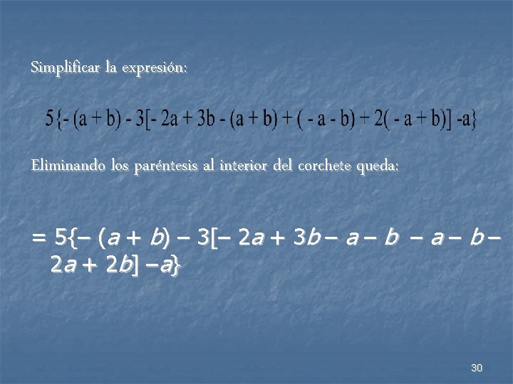 Simplificar la expresión: Eliminando los paréntesis al interior del corchete queda: = 5{– (a