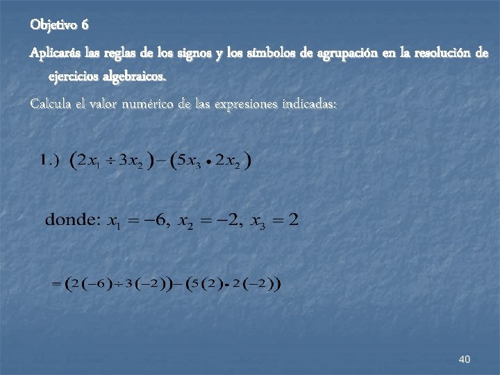 Objetivo 6 Aplicarás las reglas de los signos y los símbolos de agrupación en