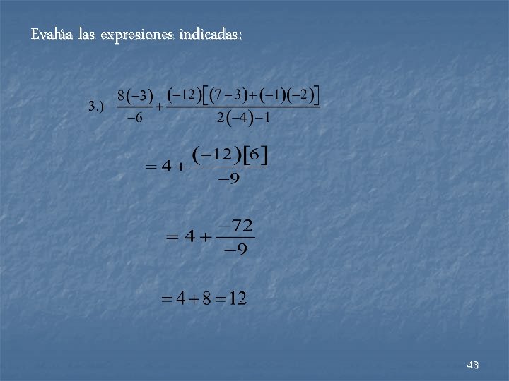 Evalúa las expresiones indicadas: 43 