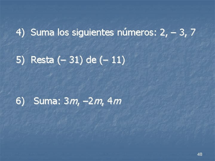 4) Suma los siguientes números: 2, – 3, 7 5) Resta (– 31) de