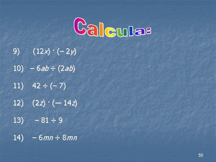 9) (12 x) · (– 2 y) 10) – 6 ab ÷ (2 ab)