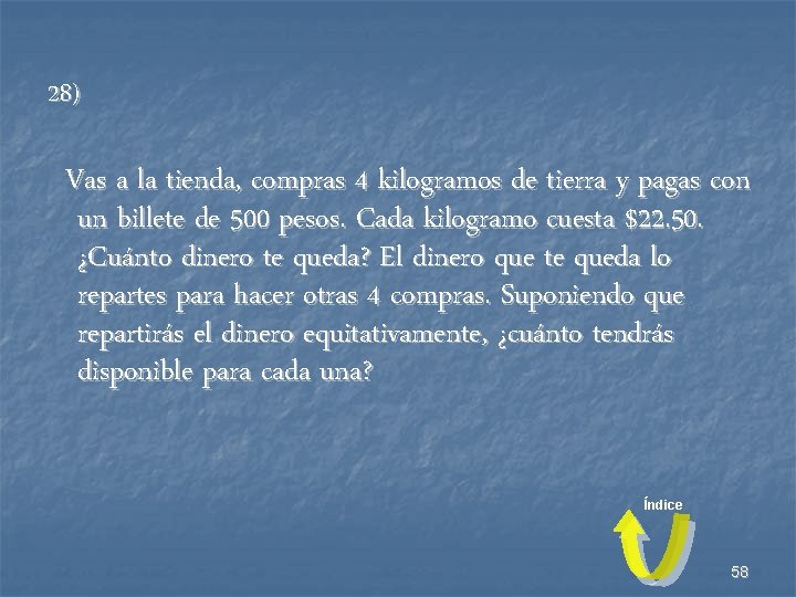 28) Vas a la tienda, compras 4 kilogramos de tierra y pagas con un