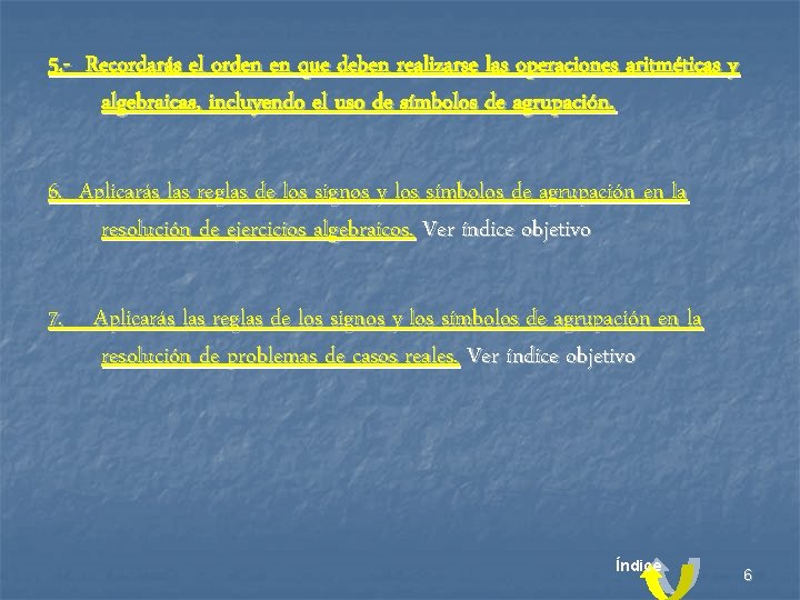 5. - Recordarás el orden en que deben realizarse las operaciones aritméticas y algebraicas,