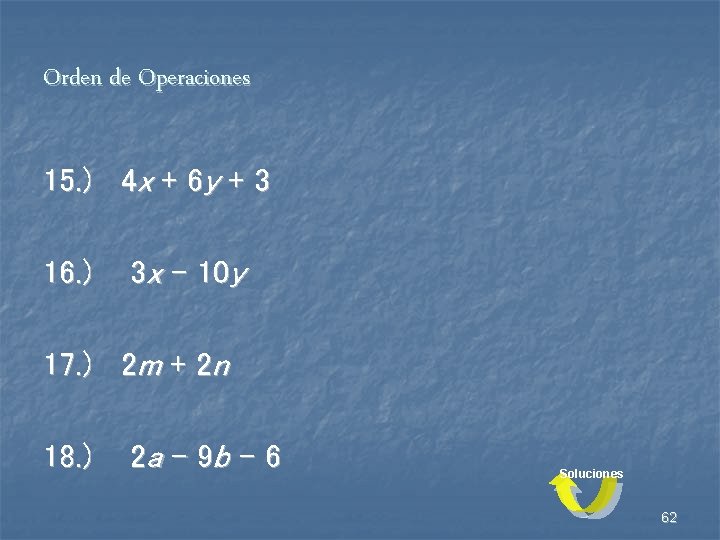 Orden de Operaciones 15. ) 4 x + 6 y + 3 16. )