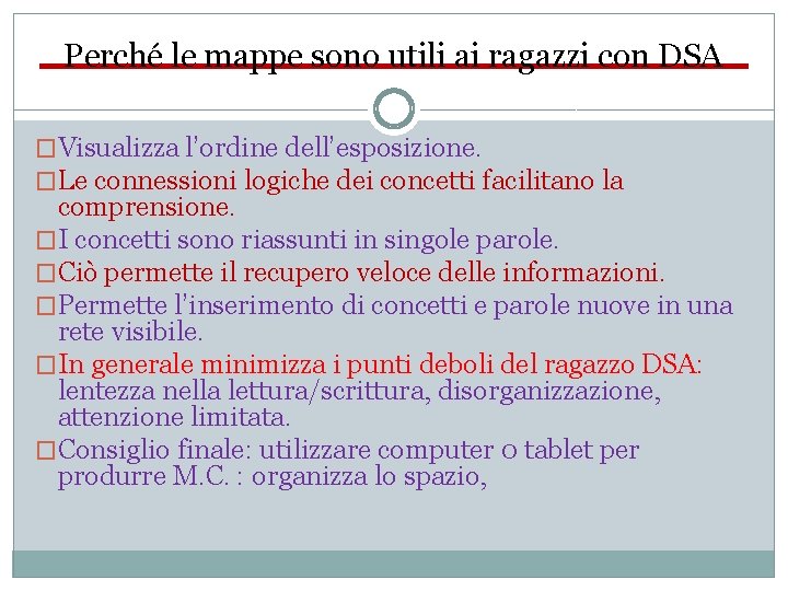 Perché le mappe sono utili ai ragazzi con DSA �Visualizza l’ordine dell’esposizione. �Le connessioni