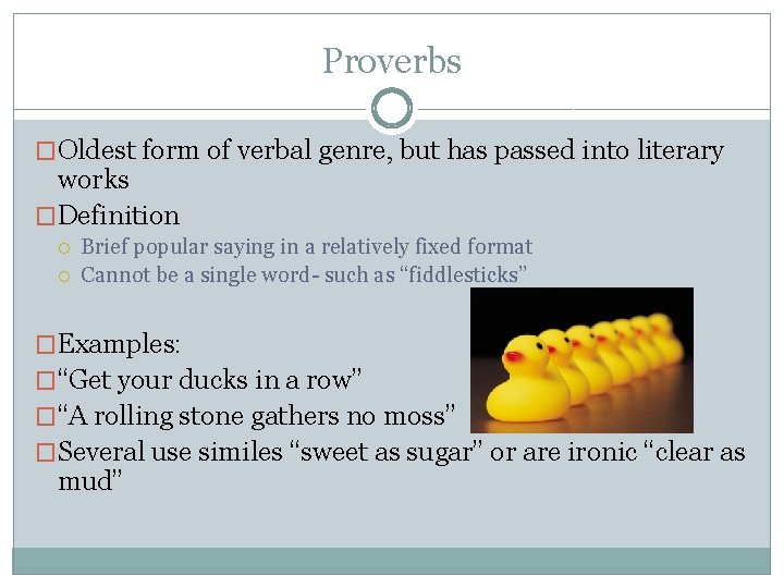 Proverbs �Oldest form of verbal genre, but has passed into literary works �Definition Brief