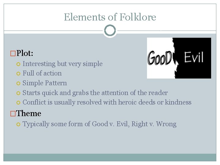 Elements of Folklore �Plot: Interesting but very simple Full of action Simple Pattern Starts