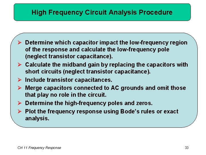 High Frequency Circuit Analysis Procedure Ø Determine which capacitor impact the low-frequency region of