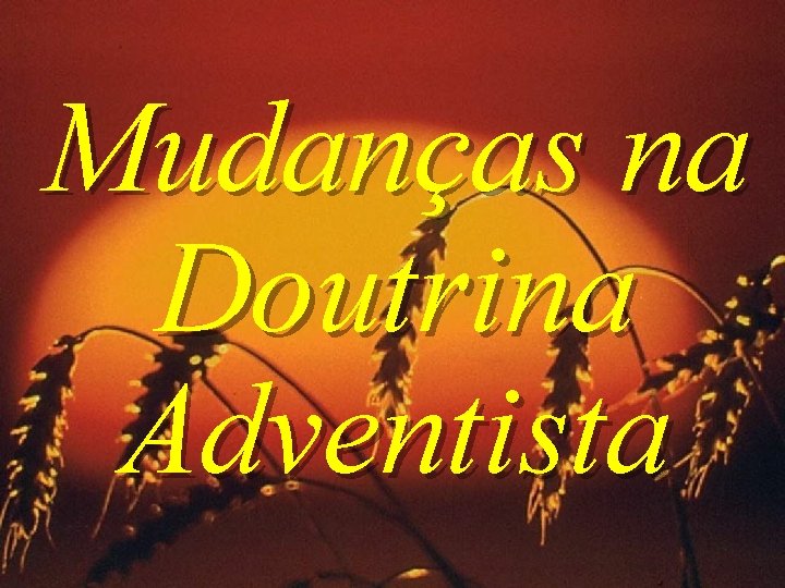 Mudanças na Doutrina Adventista 