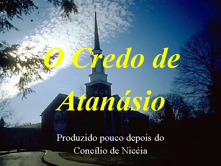 O Credo de Atanásio Produzido pouco depois do Concílio de Nicéia 