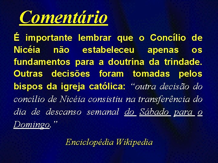 Comentário É importante lembrar que o Concílio de Nicéia não estabeleceu apenas os fundamentos