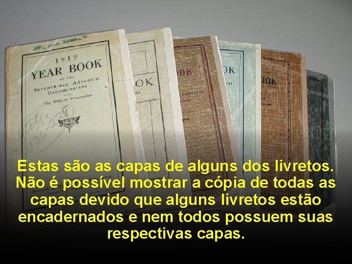 Estas são as capas de alguns dos livretos. Não é possível mostrar a cópia