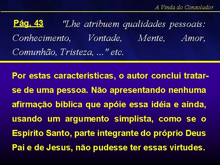 A Vinda do Consolador Pág. 43 "Lhe atribuem qualidades pessoais: Conhecimento, Vontade, Comunhão, Tristeza,