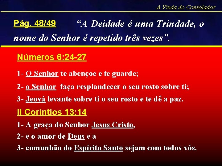 A Vinda do Consolador Pág. 48/49 “A Deidade é uma Trindade, o nome do