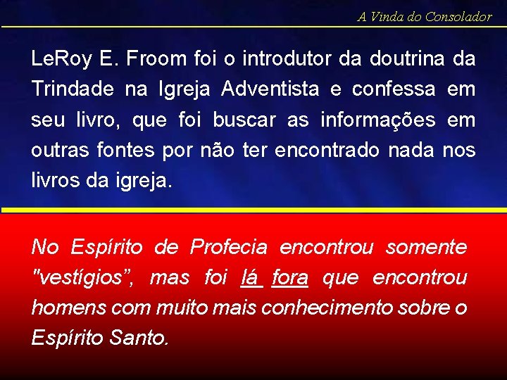 A Vinda do Consolador Le. Roy E. Froom foi o introdutor da doutrina da