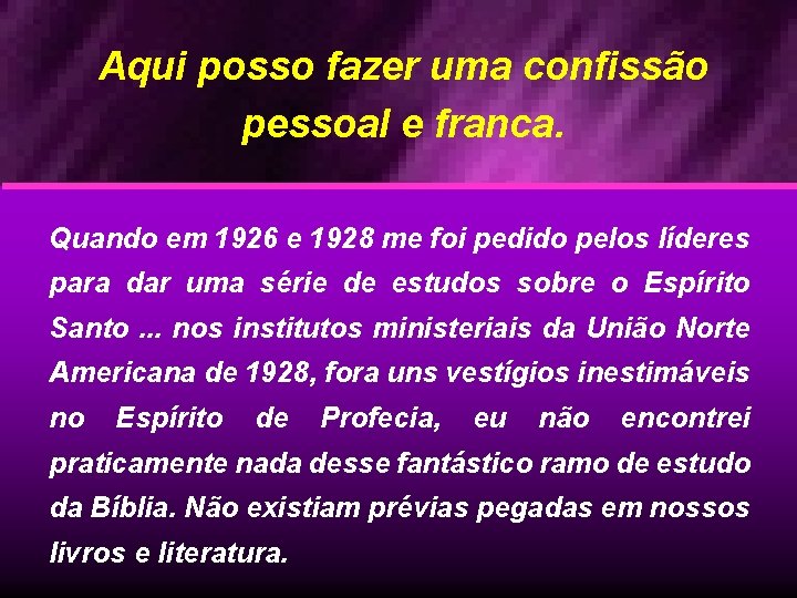 Aqui posso fazer uma confissão pessoal e franca. Quando em 1926 e 1928 me