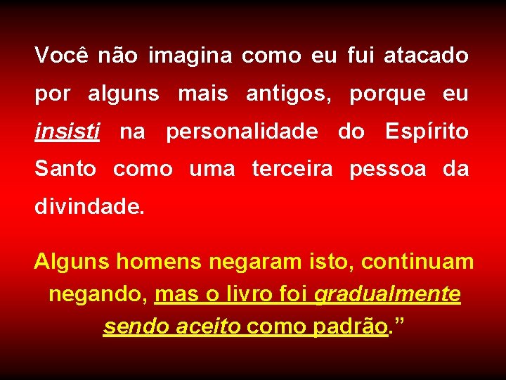 Você não imagina como eu fui atacado por alguns mais antigos, porque eu insisti