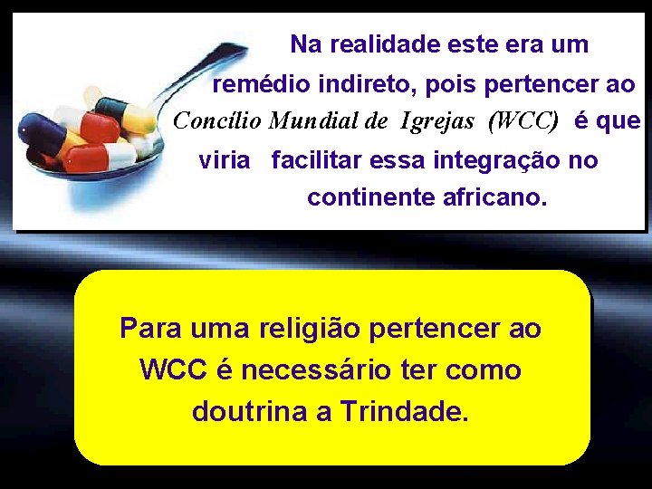  Na realidade este era um remédio indireto, pois pertencer ao Concílio Mundial de