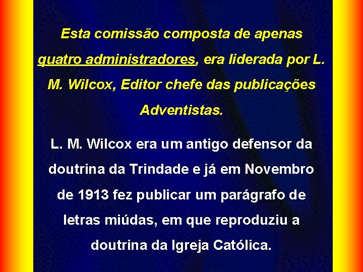 Esta comissão composta de apenas quatro administradores, era liderada por L. M. Wilcox, Editor