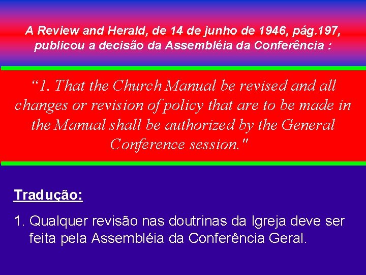 A Review and Herald, de 14 de junho de 1946, pág. 197, publicou a