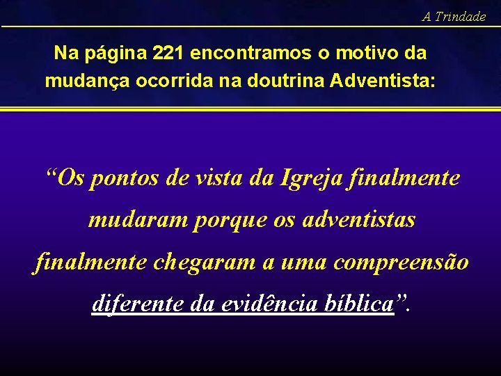 A Trindade Na página 221 encontramos o motivo da mudança ocorrida na doutrina Adventista: