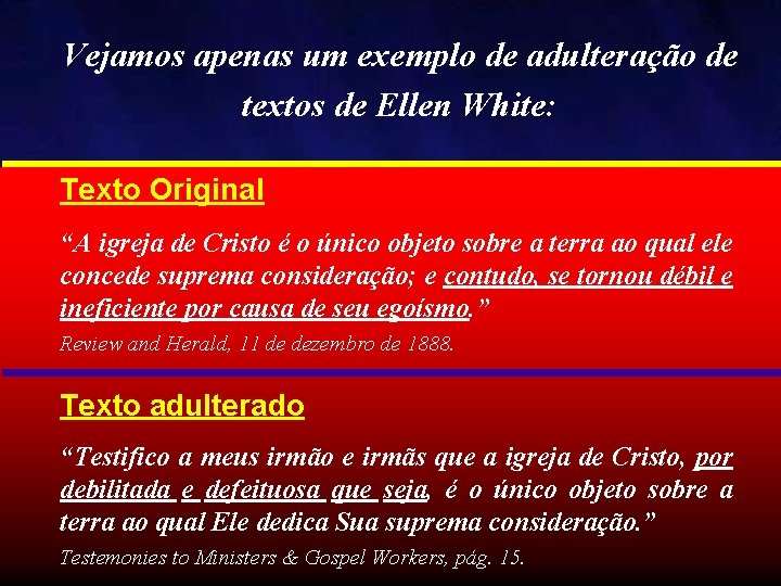 Vejamos apenas um exemplo de adulteração de textos de Ellen White: Texto Original “A