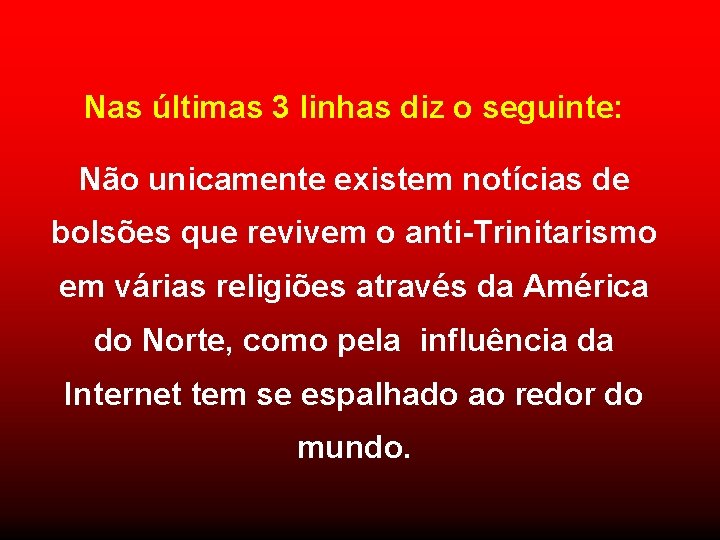 Nas últimas 3 linhas diz o seguinte: Não unicamente existem notícias de bolsões que