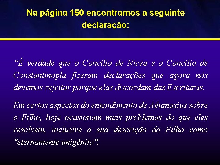 Na página 150 encontramos a seguinte declaração: “É verdade que o Concílio de Nicéa
