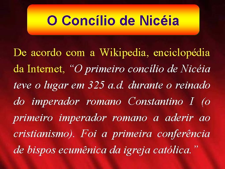 O Concílio de Nicéia De acordo com a Wikipedia, enciclopédia da Internet, “O primeiro