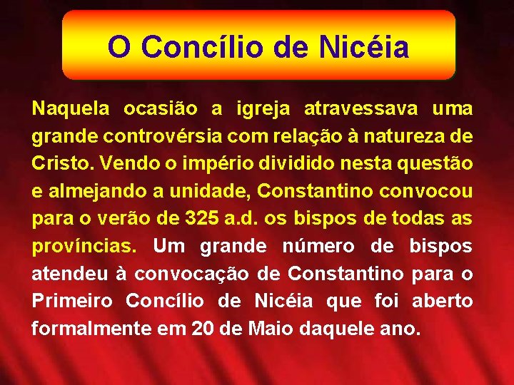 O Concílio de Nicéia Naquela ocasião a igreja atravessava uma grande controvérsia com relação