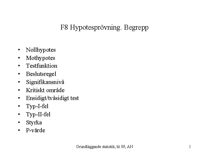 F 8 Hypotesprövning. Begrepp • • • Nollhypotes Mothypotes Testfunktion Beslutsregel Signifikansnivå Kritiskt område