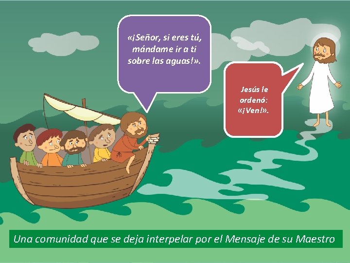 «¡Señor, si eres tú, mándame ir a ti sobre las aguas!» . Jesús «¡Señor, si eres tú, mándame ir a ti sobre las aguas!» . Jesús