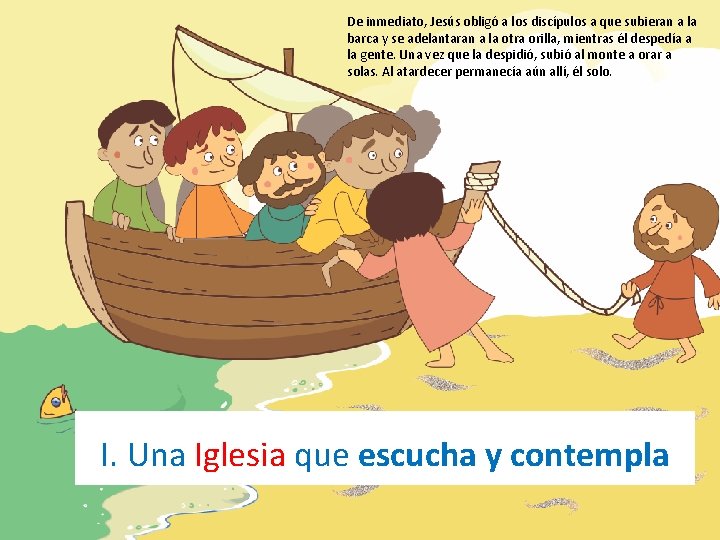 De inmediato, Jesús obligó a los discípulos a que subieran a la barca y De inmediato, Jesús obligó a los discípulos a que subieran a la barca y